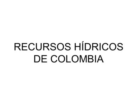 RECURSOS HÍDRICOS DE COLOMBIA