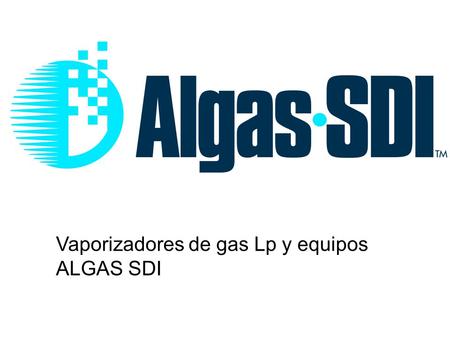 Vaporizadores de gas Lp y equipos  ALGAS SDI