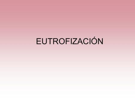 EUTROFIZACIÓN.