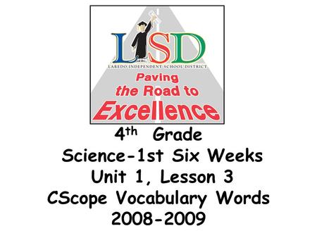 4 th Grade Science-1st Six Weeks Unit 1, Lesson 3 CScope Vocabulary Words 2008-2009.