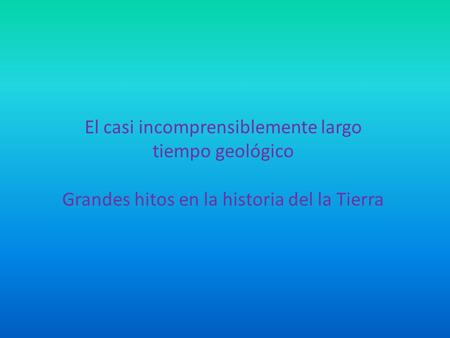 El casi incomprensiblemente largo tiempo geológico