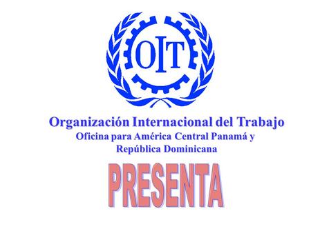 Organización Internacional del Trabajo Oficina para América Central Panamá y República Dominicana.