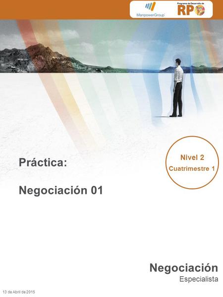 13 de Abril de 2015 Práctica: Negociación 01 Nivel 2 Cuatrimestre 1 Negociación Especialista.