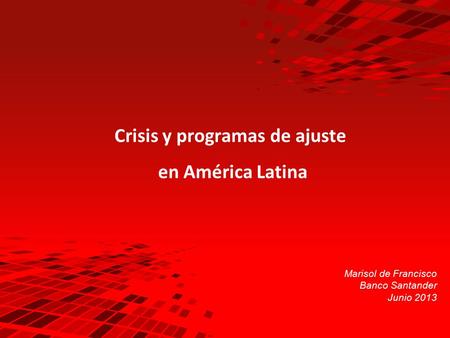 1 Crisis y programas de ajuste en América Latina Marisol de Francisco Banco Santander Junio 2013.