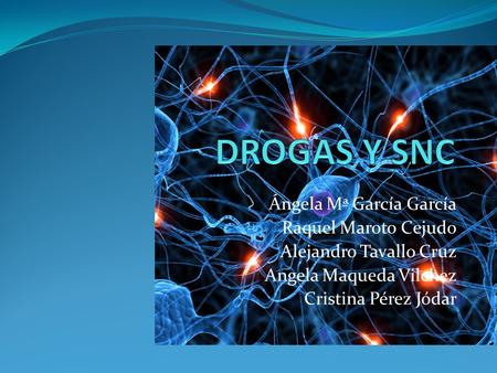 DROGAS Y SNC Ángela Mª García García Raquel Maroto Cejudo