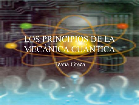 LOS PRINCIPIOS DE LA MECÁNICA CUÁNTICA