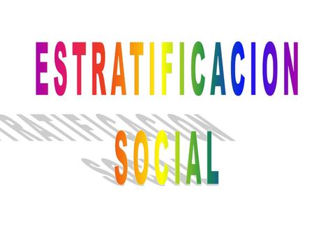 ESTRATIFICACION SOCIAL.