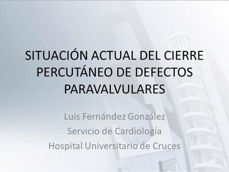 SITUACIÓN ACTUAL DEL CIERRE PERCUTÁNEO DE DEFECTOS PARAVALVULARES