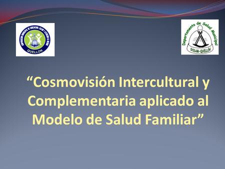 “Cosmovisión Intercultural y Complementaria aplicado al Modelo de Salud Familiar”