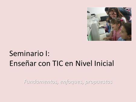 Seminario I: Enseñar con TIC en Nivel Inicial