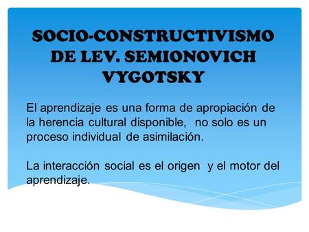 SOCIO-CONSTRUCTIVISMO DE LEV. SEMIONOVICH VYGOTSKY