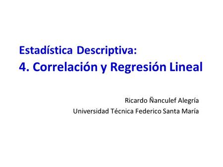 Estadística Descriptiva: 4. Correlación y Regresión Lineal