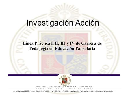 Investigación Acción Línea Práctica I, II, III y IV de Carrera de Pedagogía en Educación Parvularia.