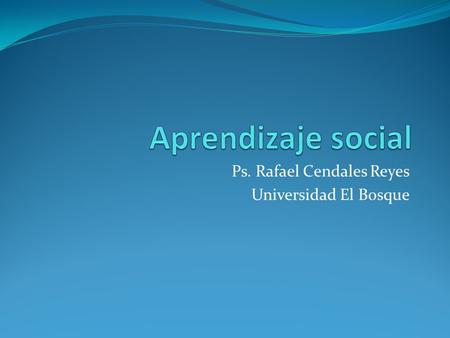 Ps. Rafael Cendales Reyes Universidad El Bosque