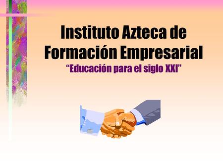 Instituto Azteca de Formación Empresarial “Educación para el siglo XXI”