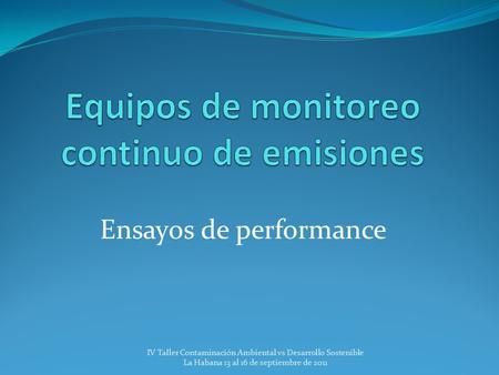 Ensayos de performance IV Taller Contaminación Ambiental vs Desarrollo Sostenible La Habana 13 al 16 de septiembre de 2011.