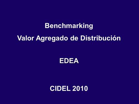 Benchmarking Valor Agregado de DistribuciónEDEA CIDEL 2010.