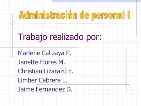 Trabajo realizado por: Marlene Calizaya P. Janette Flores M. Christian Lizarazú E. Limber Cabrera L. Jaime Fernandez D.