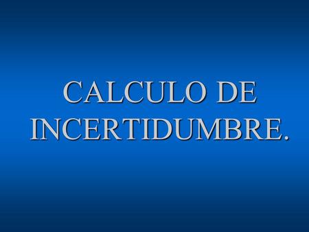 CALCULO DE INCERTIDUMBRE.