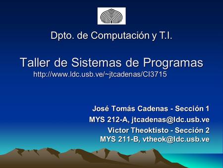 Taller de Sistemas de Programas  José Tomás Cadenas - Sección 1 MYS 212-A, Victor Theoktisto.