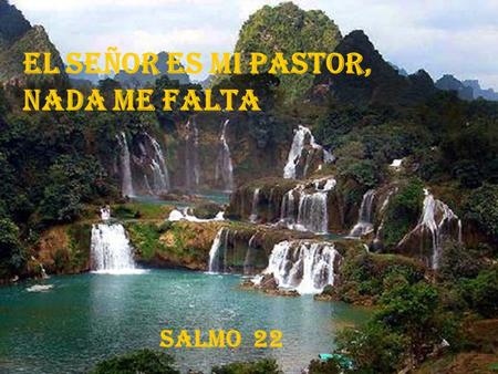 El Señor es mi Pastor, nada me falta Salmo 22.