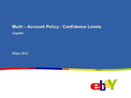 Multi – Account Policy : Confidence Levels España Mayo 2012.