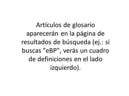 Artículos de glosario aparecerán en la página de resultados de búsqueda (ej.: si buscas eBP, verás un cuadro de definiciones en el lado izquierdo).