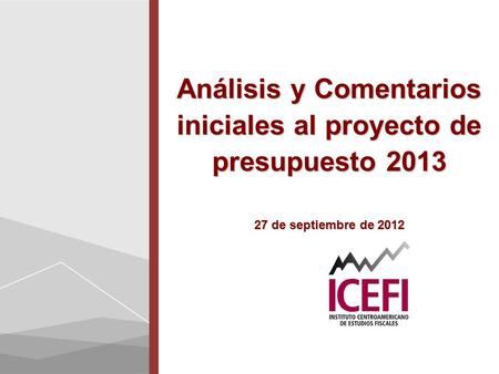 Análisis y Comentarios iniciales al proyecto de presupuesto 2013 27 de septiembre de 2012.