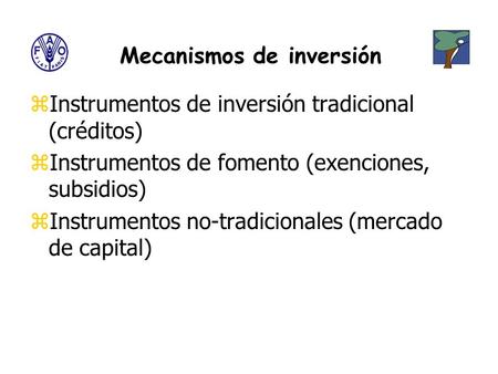 Mecanismos de inversión zInstrumentos de inversión tradicional (créditos) zInstrumentos de fomento (exenciones, subsidios) zInstrumentos no-tradicionales.