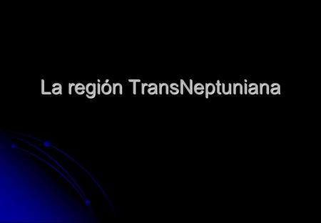 La región TransNeptuniana