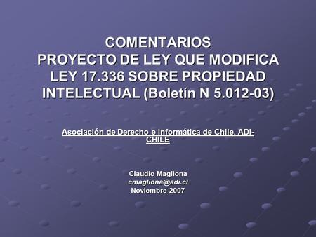 COMENTARIOS PROYECTO DE LEY QUE MODIFICA LEY 17.336 SOBRE PROPIEDAD INTELECTUAL (Boletín N 5.012-03) Asociación de Derecho e Informática de Chile, ADI-