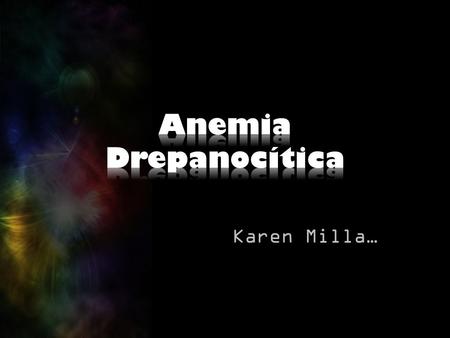 Karen Milla…. HemoglobinopatíaAfricanosMutaciónImportancia Clínica.