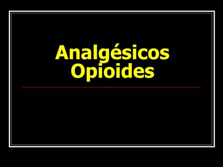 Analgésicos Opioides.
