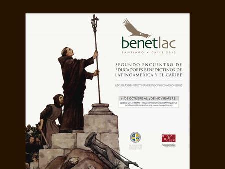 HISTORIA 1999 I° Encuentro Internacional de Educadores Benedictinos 	 	 Worth, Inglaterra 2002 II°Encuentro Internacional de Educadores Benedictinos.