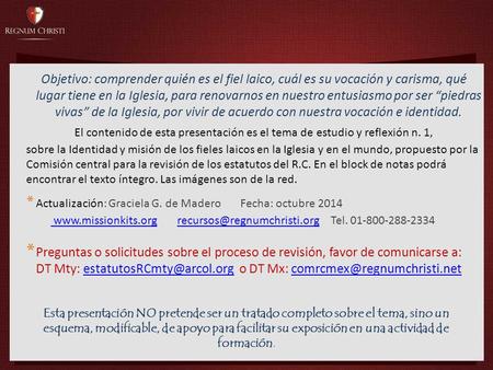 Objetivo: comprender quién es el fiel laico, cuál es su vocación y carisma, qué lugar tiene en la Iglesia, para renovarnos en nuestro entusiasmo por ser.