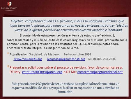 Objetivo: comprender quién es el fiel laico, cuál es su vocación y carisma, qué lugar tiene en la Iglesia, para renovarnos en nuestro entusiasmo por ser.