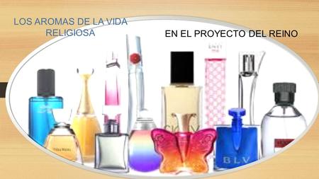 LOS AROMAS DE LA VIDA RELIGIOSA EN EL PROYECTO DEL REINO.