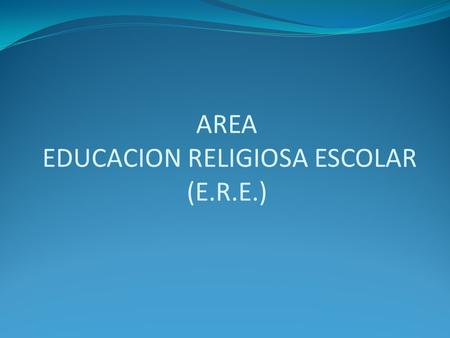 AREA EDUCACION RELIGIOSA ESCOLAR (E.R.E.)
