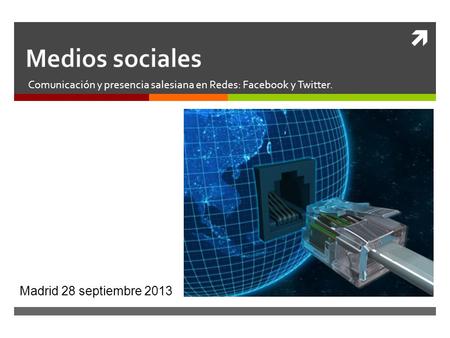  Comunicación y presencia salesiana en Redes: Facebook y Twitter. Madrid 28 septiembre 2013.