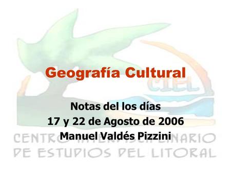 Notas del los días 17 y 22 de Agosto de 2006 Manuel Valdés Pizzini
