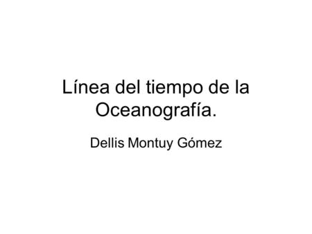 Línea del tiempo de la Oceanografía.