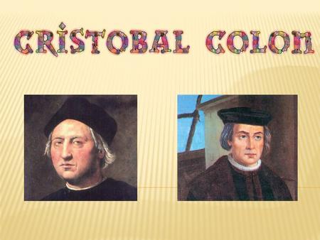 ¿Quién era? Cristóbal Colón fue un navegante, cartógrafo, almirante, virrey y gobernador general de las Indias al servicio de la Corona de Castilla, famoso.