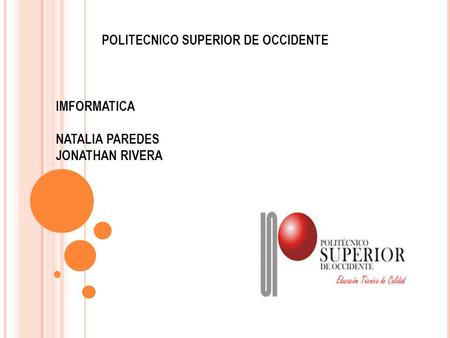 POLITECNICO SUPERIOR DE OCCIDENTE IMFORMATICA NATALIA PAREDES JONATHAN RIVERA.