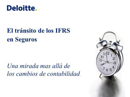 El tránsito de los IFRS en Seguros Una mirada mas allá de los cambios de contabilidad…..