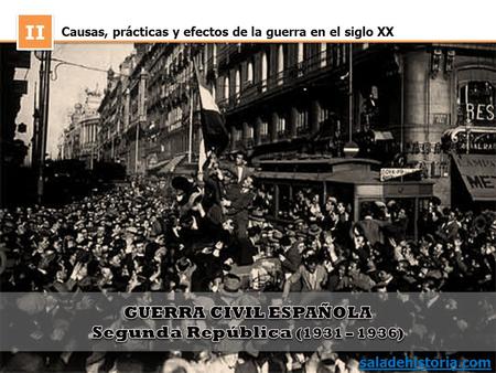 II GUERRA CIVIL ESPAÑOLA Segunda República (1931 – 1936)