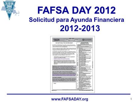 1 www.FAFSADAY.org FAFSA DAY 2012 Solicitud para Ayunda Financiera 2012-2013.