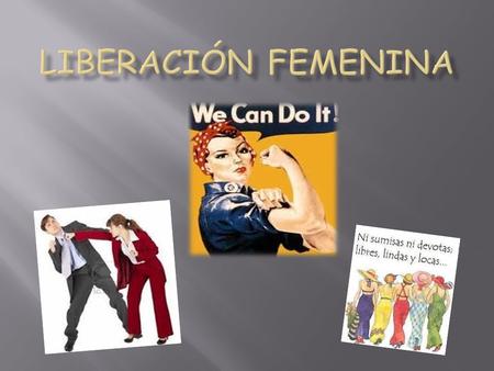 LIBERACIÓN FEMENINA.