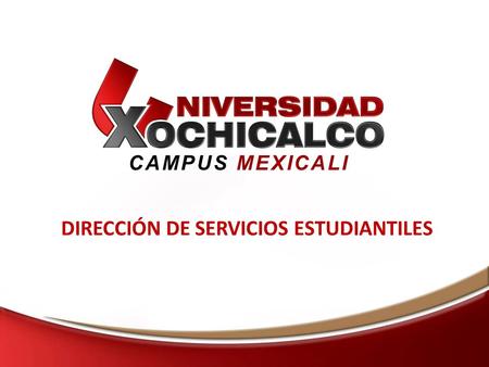 CAMPUS MEXICALI DIRECCIÓN DE SERVICIOS ESTUDIANTILES.