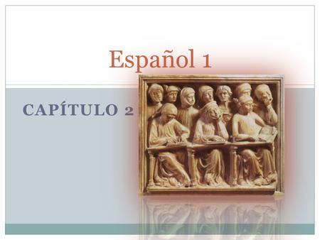CAPÍTULO 2 Español 1. Capítulo 2 2.1: Indefinite articles 2.1: Singular nouns  Plural nouns 2.2: “Hay” (there is; there are) 2.2: mucho vs. cuánto 2.3: