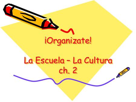 ¡Organizate! La Escuela – La Cultura ch. 2